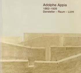Couverture du produit · Adolphe Appia 1862 bis 1928 - Darsteller, Raum, Licht