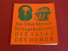 Couverture du produit · *DIE ILIAS DES HOMER* Das Stück Menschheitsgeschichte.
