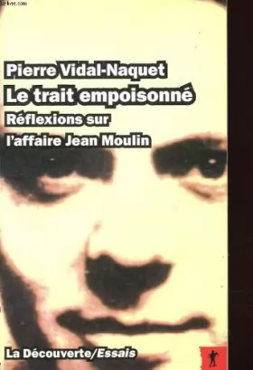 Couverture du produit · Le trait empoisonné : Réflexions sur l'affaire Jean Moulin