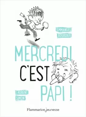 Mercredi, c'est papi ! de Laurent Simon, Emmanuel Bourdier - Editions  Flammarion Jeunesse