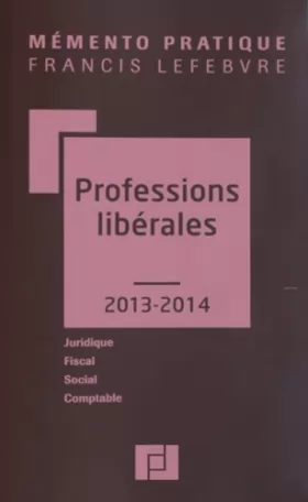 Couverture du produit · Mémento Professions libérales 2013/2014: Juridique - Fiscal - Social - Comptable