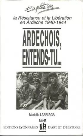 Couverture du produit · Ardechois, entends-tu... La résistance et la libération en Ardèche, 1940-1944