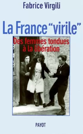 Couverture du produit · La France "virile" : Des femmes tondues à la libération