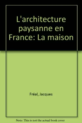 Couverture du produit · L'architecture paysanne en France: Le maison (French Edition)