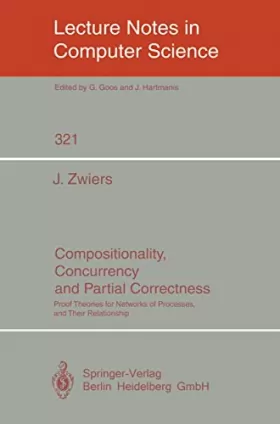 Couverture du produit · Compositionality, Concurrency, and Partial Correctness: Proof Theories for Networks of Processes, and Their Relationship