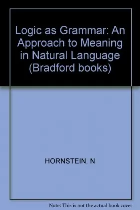 Couverture du produit · Logic as Grammar: An Approach to Meaning in Natural Language