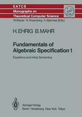 Couverture du produit · Fundamentals of Algebraic Specification 1: Equations and Initial Semantics (EATCS monographs on theoretical computer science)