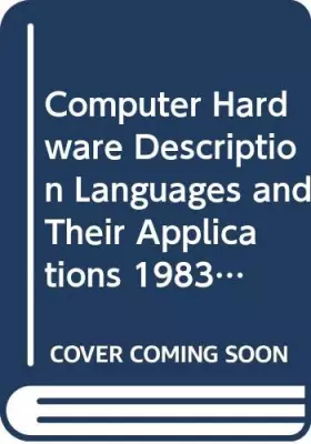 Couverture du produit · Computer Hardware Description Languages and Their Applications 1983: I.F.I.P.International Conference Proceedings