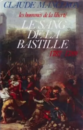 Couverture du produit · Le Sang de la Bastille : Du renvoi de Calonne au sursaut de Paris, 1787-1789 (Les Hommes de la liberté .)
