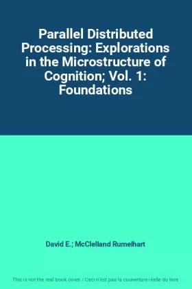 Couverture du produit · Parallel Distributed Processing: Explorations in the Microstructure of Cognition Vol. 1: Foundations
