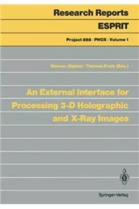 Couverture du produit · An External Interface for Processing 3-D Holographic and X-Ray Images (Research Reports Esprit / Project 898. PHOX)