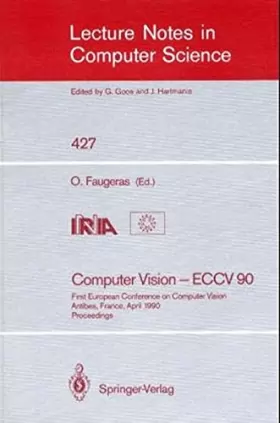 Couverture du produit · Computer Vision - ECCV 90: First European Conference on Computer Vision. Antibes, France, April 23-27, 1990. Proceedings (Lectu