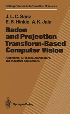 Couverture du produit · Radon and Projection Transform-Based Computer Vision: Algorithms, a Pipeline Architecture, and Industrial Applications