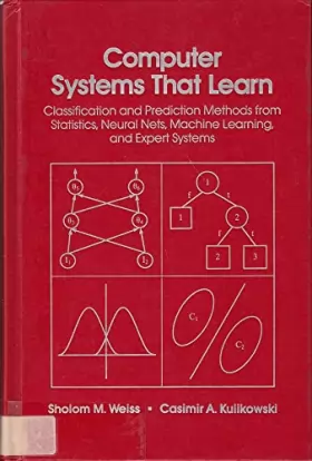 Couverture du produit · Computer Systems That Learn: Classification and Prediction Methods from Statistics, Neural Nets, Machine Learning, and Expert S