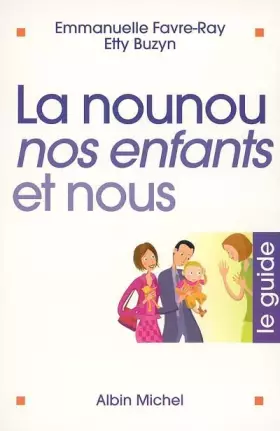 Couverture du produit · La nounou, nos enfants et nous : Le guide