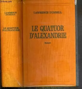 Couverture du produit · Lawrence Durrell. Le Quatuor d'Alexandrie : The Alexandria quartet. Justine. Balthazar. Mountolive. Clea. Roman traduit de l'an