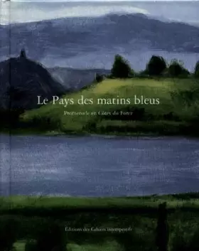 Couverture du produit · Le pays des matins bleus : promenade en Côtes du Forez