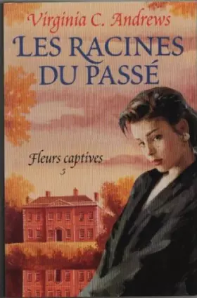 Couverture du produit · Les Racines Du Passe (Fleurs Captives, Volume 5)