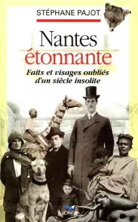Couverture du produit · Nantes étonnante : faits et visages oubliés d'un siècle insolite