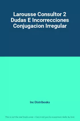 Couverture du produit · Larousse Consultor 2 Dudas E Incorrecciones Conjugacion Irregular