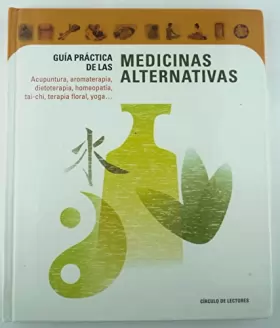 Couverture du produit · Guía práctica de las medicinas alternativas: acupuntura, aromaterapia, dietoterapia, homeopatía, tai-chi, terapia floral, yoga