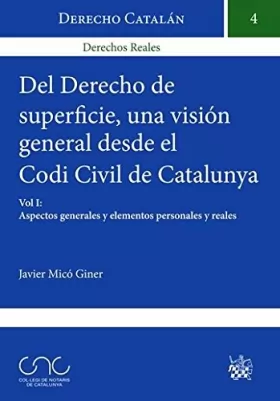 Couverture du produit · Del Derecho de Superficie una Visión General Desde el Codi Civil de Catalunya Vol.II: Elemento formal, régimen de derechos y ob