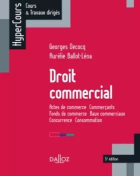 Couverture du produit · Droit commercial - 5e éd.: Actes de commerce - Commerçants - Fonds de commerce - Baux commerciaux - Concurrence - Consommation