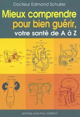 Couverture du produit · Mieux comprendre pour bien guérir : votre santé de A à Z