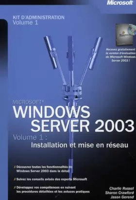 Couverture du produit · Windows Server 2003 : Kit d'administration, tome 1 - Installation et mise en réseau