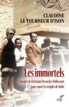 Couverture du produit · Les immortels - L'épopée de Christiane Desroches Noblecourt pour sauver les temples de Nubie