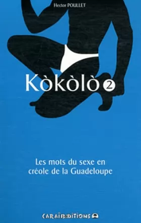 Couverture du produit · Kokolo : Les mots du sexe en créole de la Guadeloupe - Tome 2
