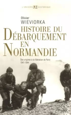 Couverture du produit · Histoire du débarquement en Normandie : Des origines à la libération de Paris 1941-1944