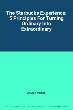 Couverture du produit · The Starbucks Experience: 5 Principles For Turning Ordinary Into Extraordinary