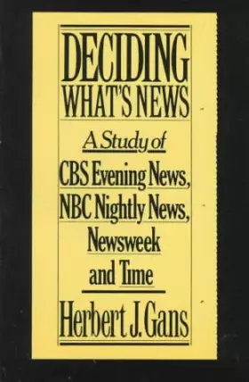 Couverture du produit · Deciding What's News: A Study of CBS Evening News, NBC Nightly News, Newsweek, and Time