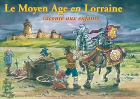 Couverture du produit · Le Moyen Age en Lorraine Raconte aux Enfants