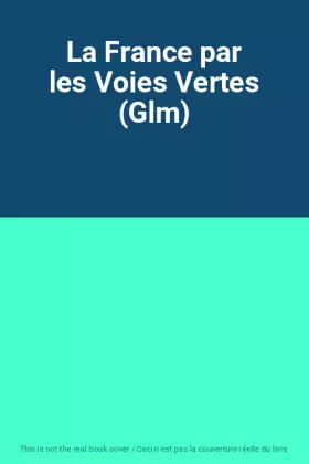 Couverture du produit · La France par les Voies Vertes (Glm)
