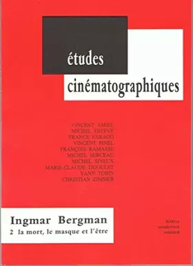 Couverture du produit · Ingmar Bergman, numéro 2. La mort, le masque et l'être, 2e édition, études cinématographiques, volume 45