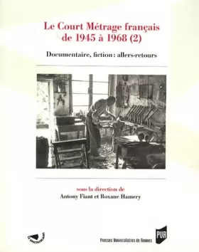 Couverture du produit · Le Court Métrage français de 1945 à 1968 : Tome 2, Documentaire, fiction : allers-retours
