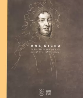 Couverture du produit · Ars nigra : La Gravure en manière noire aux XVIIe et XVIIIe siècles