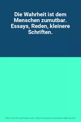 Couverture du produit · Die Wahrheit ist dem Menschen zumutbar. Essays, Reden, kleinere Schriften.