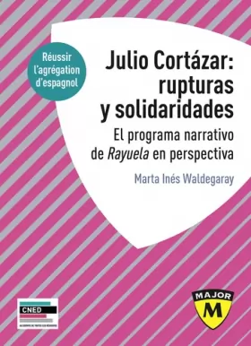 Couverture du produit · Agrégation espagnol 2020. Julio Cortázar : rupturas y solidaridades. El programa narrativo de Rayuela en perspectiva.