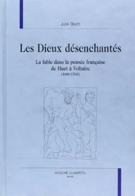 Couverture du produit · Les dieux desenchantes. la fable dans la pensee française de huet a voltaire (1680-1760).