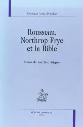 Couverture du produit · Rousseau, northrop frye et la bible : essai de mythocritique