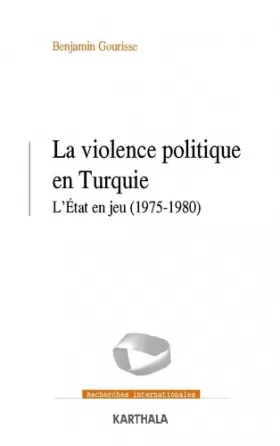 Couverture du produit · La violence politique en Turquie. L'Etat en jeu (1975-1980)