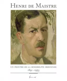 Couverture du produit · Henri de Maistre : Un peintre de la sensibilité ordonnée, 1891-1953
