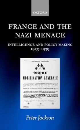 Couverture du produit · France and the Nazi Menace: Intelligence and Policy Making 1933-1939