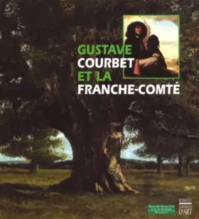 Couverture du produit · Gustave Courbet et la Franche-Comté