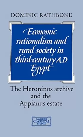 Couverture du produit · Economic Rationalism and Rural Society in Third-Century AD Egypt: The Heroninos Archive and the Appianus Estate