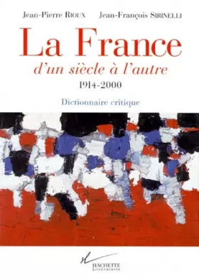 Couverture du produit · La France d'un siècle à l'autre, 1914-2000. Dictionnaire critique
