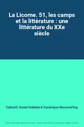 Couverture du produit · La Licorne. 51, les camps et la littérature : une littérature du XXe siècle